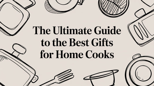 The Ultimate Guide to the Best Gifts for Home Cooks