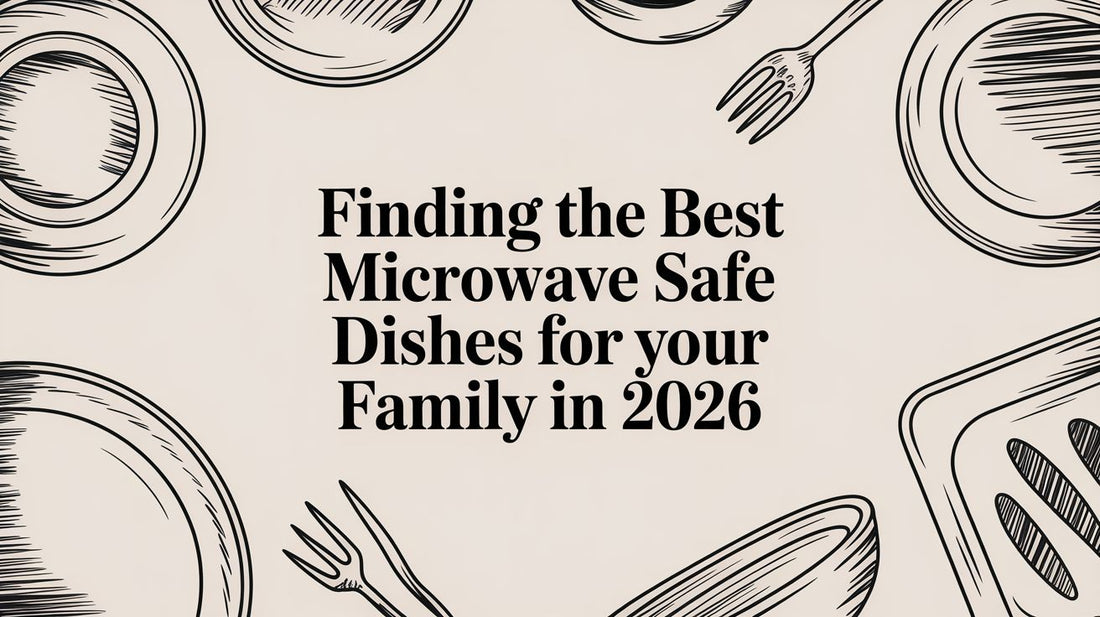 Finding the Best Microwave Safe Dishes for Your Family in 2026