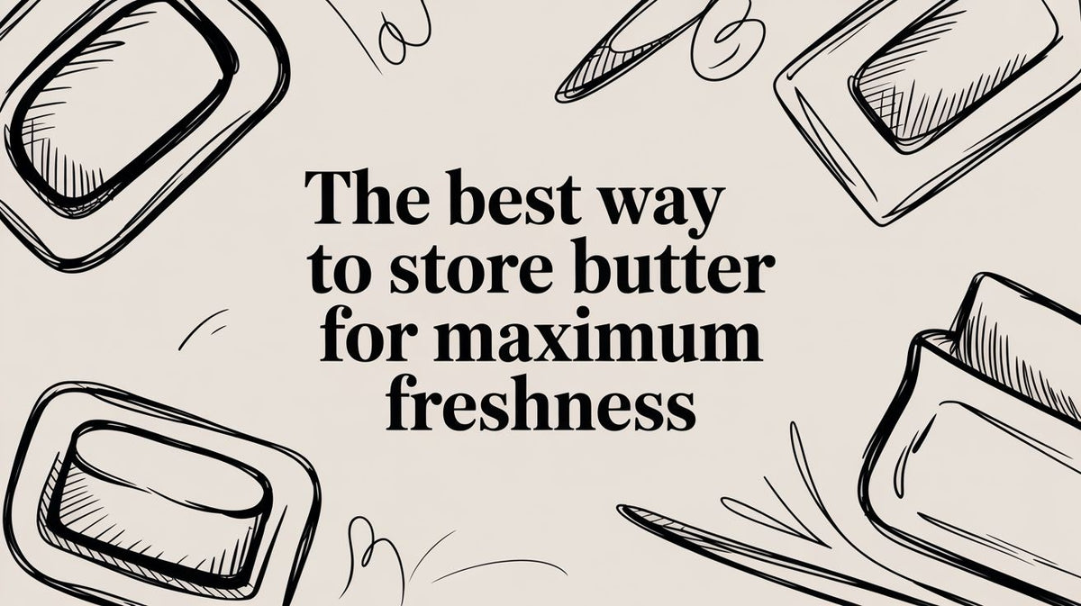 The Best Way to Store Butter for Maximum Freshness