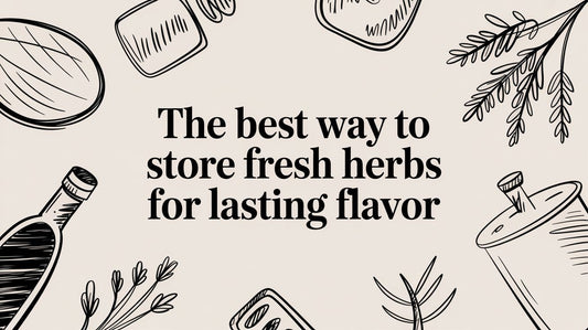 The Best Way to Store Fresh Herbs for Lasting Flavor