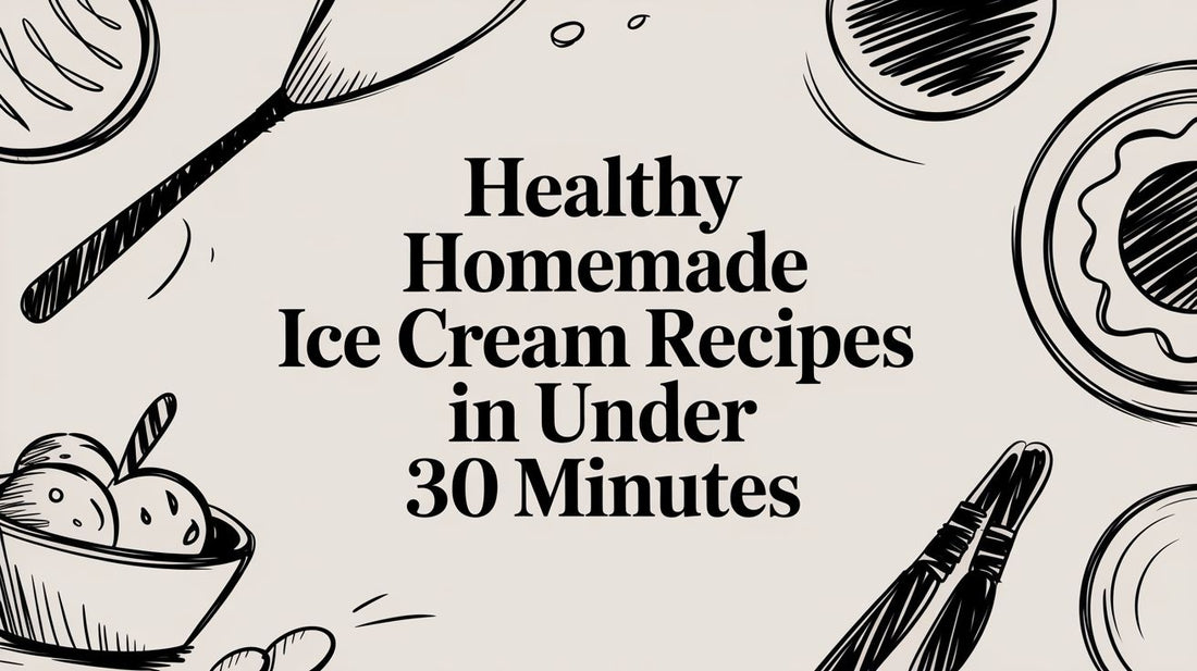 Healthy Homemade Ice Cream Recipes in Under 30 Minutes