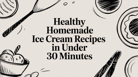 Healthy Homemade Ice Cream Recipes in Under 30 Minutes