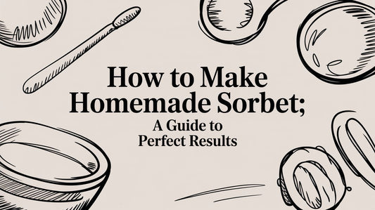 How to Make Homemade Sorbet: A Guide to Perfect Results