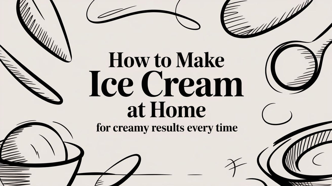How to Make Ice Cream at Home for Creamy Results Every Time