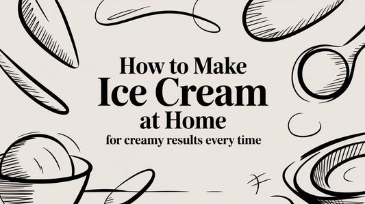 How to Make Ice Cream at Home for Creamy Results Every Time