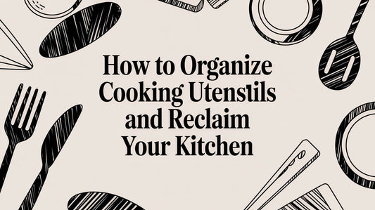 How to Organize Cooking Utensils and Reclaim Your Kitchen
