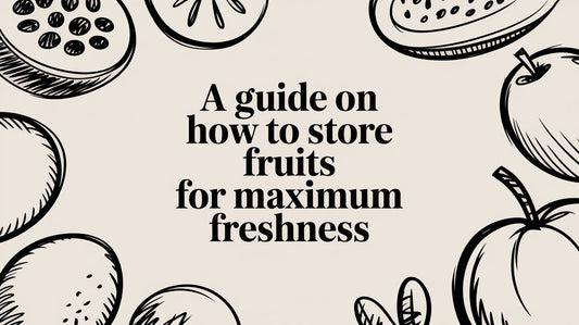 A Guide on How to Store Fruits for Maximum Freshness