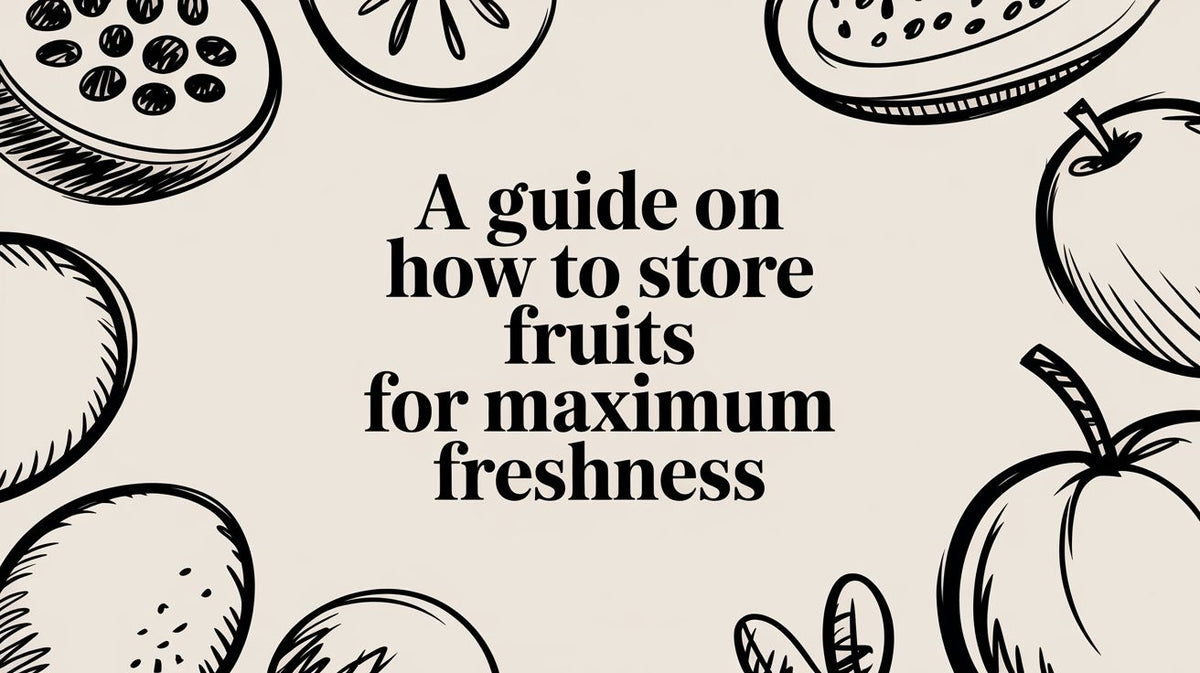 A Guide on How to Store Fruits for Maximum Freshness