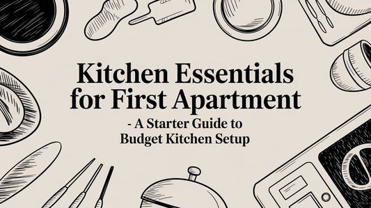 Kitchen Essentials for First Apartment - A Starter Guide to Budget Kitchen Setup